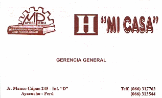 Ayacucho: Tarjeta de visita del hotel
                        "Mi Casa", Jirn Manco Cpac 245 -
                        Int. "D", Ayacucho, Per, Tel.
                        066-317762