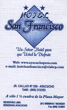 Ayacucho: Tarjeta del hotel "San
                        Francisco", Jr. Callao no. 290, Ayacucho,
                        Tel. 066-312353 (2007)